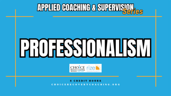 Professionalism: Applied Coaching & Supervision 2CEs - Choice Recovery ...